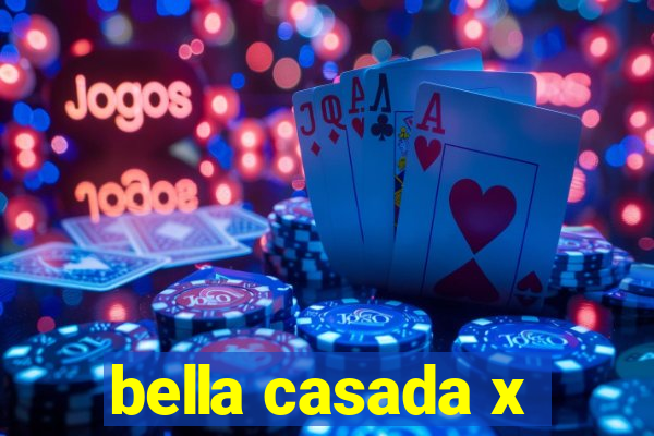 bella casada x